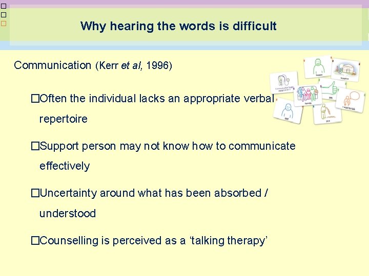 � � � Why hearing the words is difficult Communication (Kerr et al, 1996)