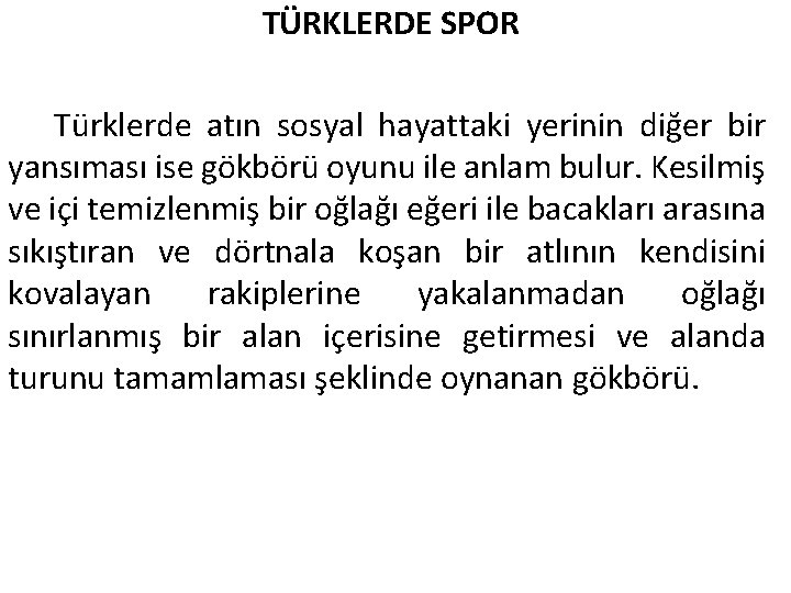 TÜRKLERDE SPOR Türklerde atın sosyal hayattaki yerinin diğer bir yansıması ise gökbörü oyunu ile