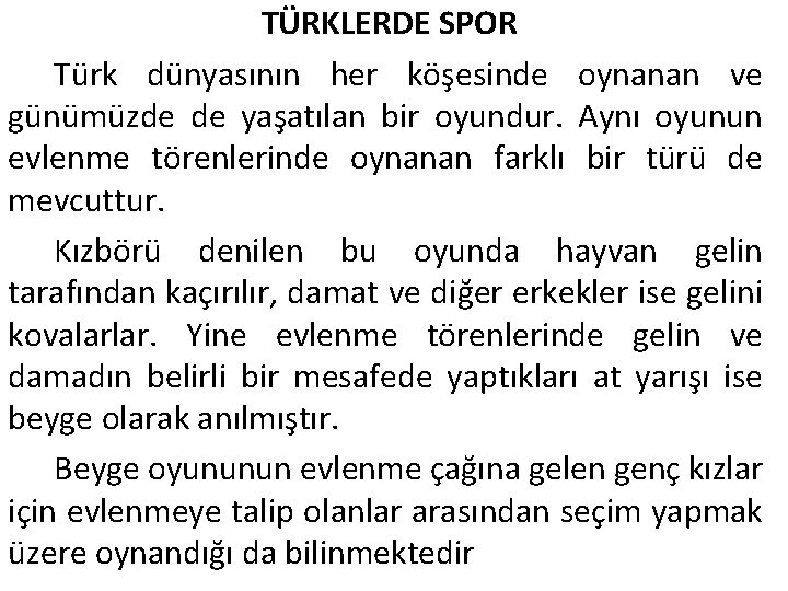 TÜRKLERDE SPOR Türk dünyasının her köşesinde oynanan ve günümüzde de yaşatılan bir oyundur. Aynı