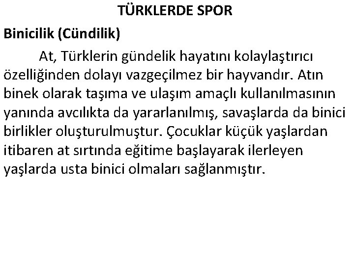 TÜRKLERDE SPOR Binicilik (Cündilik) At, Türklerin gündelik hayatını kolaylaştırıcı özelliğinden dolayı vazgeçilmez bir hayvandır.