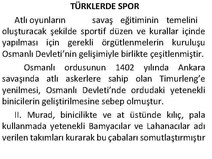 TÜRKLERDE SPOR Atlı oyunların savaş eğitiminin temelini oluşturacak şekilde sportif düzen ve kurallar içinde