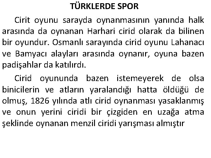 TÜRKLERDE SPOR Cirit oyunu sarayda oynanmasının yanında halk arasında da oynanan Harhari cirid olarak