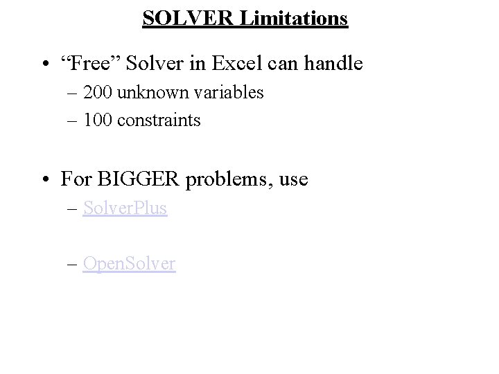 SOLVER Limitations • “Free” Solver in Excel can handle – 200 unknown variables –