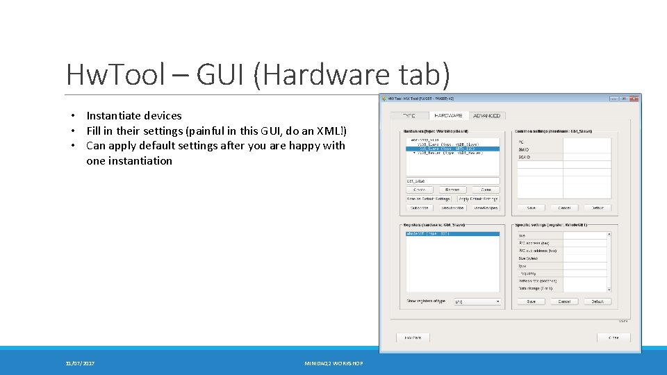 Hw. Tool – GUI (Hardware tab) • Instantiate devices • Fill in their settings