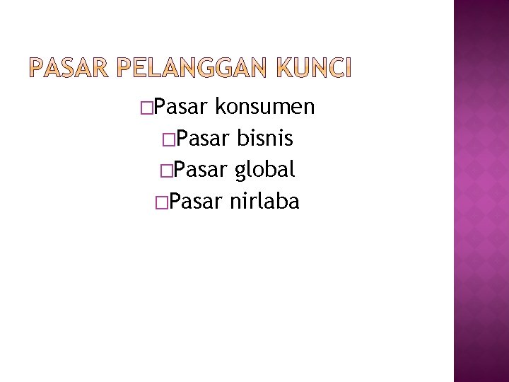 �Pasar konsumen �Pasar bisnis �Pasar global �Pasar nirlaba 