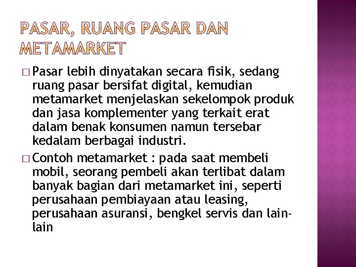 � Pasar lebih dinyatakan secara fisik, sedang ruang pasar bersifat digital, kemudian metamarket menjelaskan