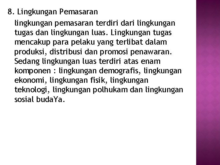 8. Lingkungan Pemasaran lingkungan pemasaran terdiri dari lingkungan tugas dan lingkungan luas. Lingkungan tugas