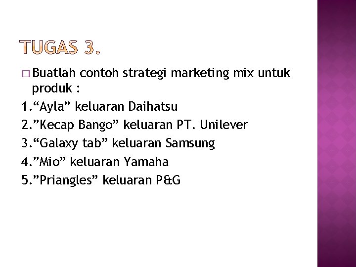 � Buatlah contoh strategi marketing mix untuk produk : 1. “Ayla” keluaran Daihatsu 2.