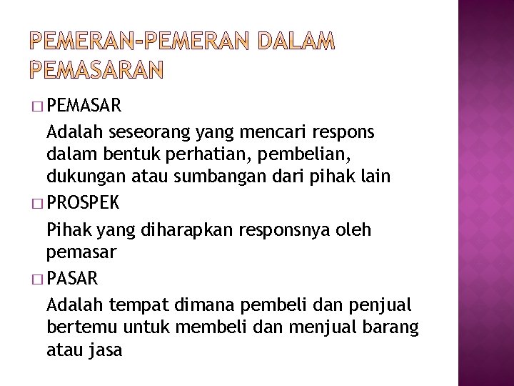 � PEMASAR Adalah seseorang yang mencari respons dalam bentuk perhatian, pembelian, dukungan atau sumbangan