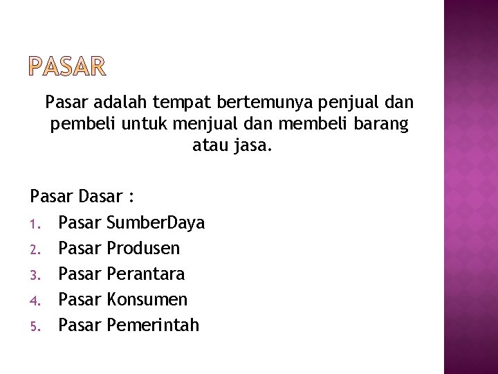 Pasar adalah tempat bertemunya penjual dan pembeli untuk menjual dan membeli barang atau jasa.