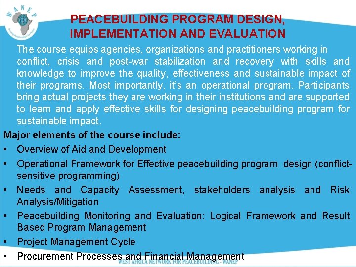 PEACEBUILDING PROGRAM DESIGN, IMPLEMENTATION AND EVALUATION The course equips agencies, organizations and practitioners working