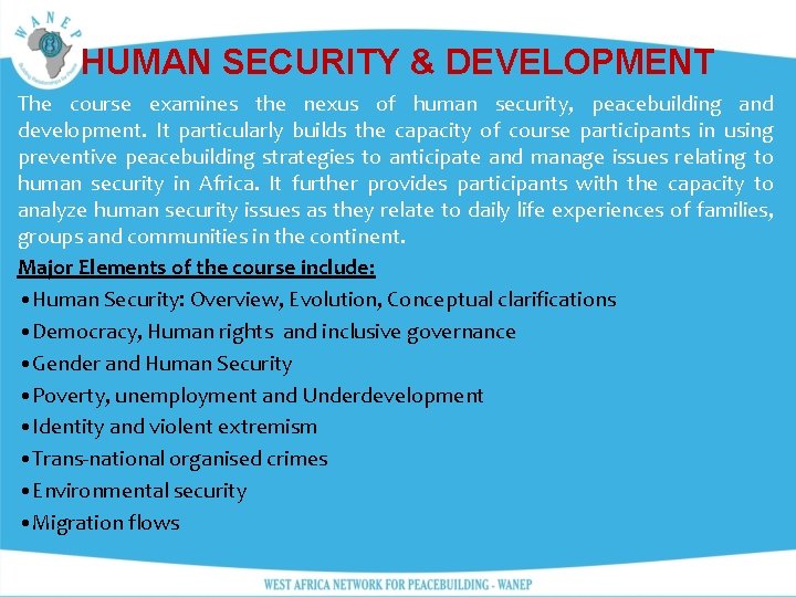 HUMAN SECURITY & DEVELOPMENT The course examines the nexus of human security, peacebuilding and