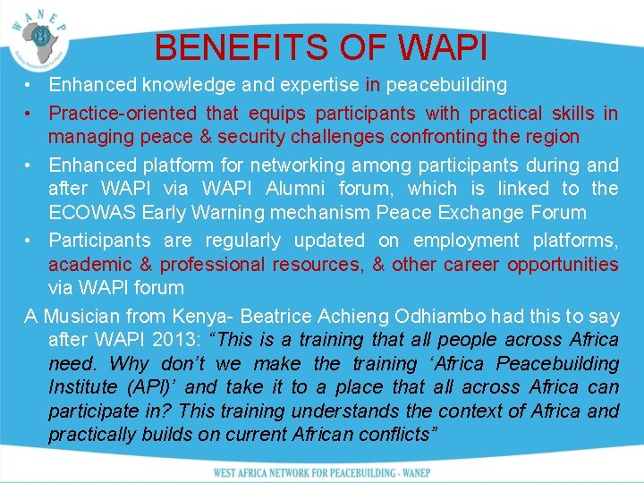 BENEFITS OF WAPI • Enhanced knowledge and expertise in peacebuilding • Practice-oriented that equips