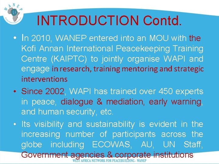 INTRODUCTION Contd. • In 2010, WANEP entered into an MOU with the Kofi Annan
