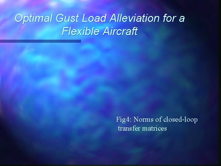 Optimal Gust Load Alleviation for a Flexible Aircraft Fig 4: Norms of closed-loop transfer