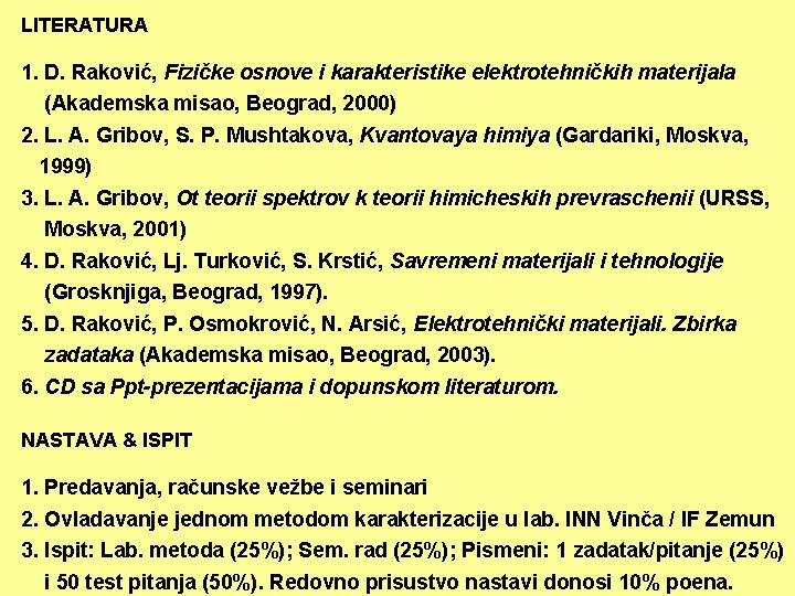 LITERATURA 1. D. Raković, Fizičke osnove i karakteristike elektrotehničkih materijala (Akademska misao, Beograd, 2000)