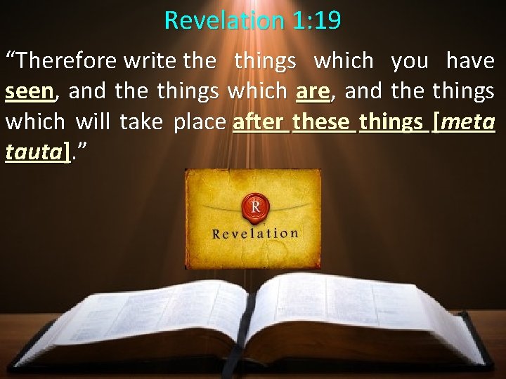 Revelation 1: 19 “Therefore write things which you have seen, and the things which