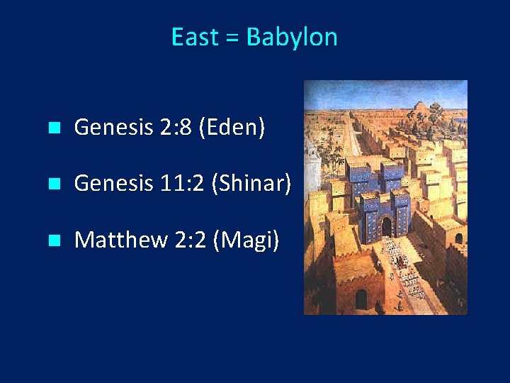 East = Babylon n Genesis 2: 8 (Eden) n Genesis 11: 2 (Shinar) n