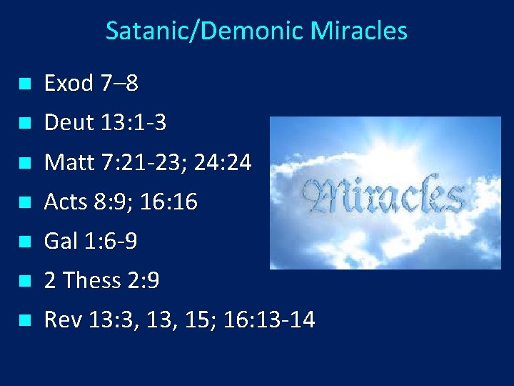 Satanic/Demonic Miracles n n Exod 7– 8 Deut 13: 1 -3 Matt 7: 21