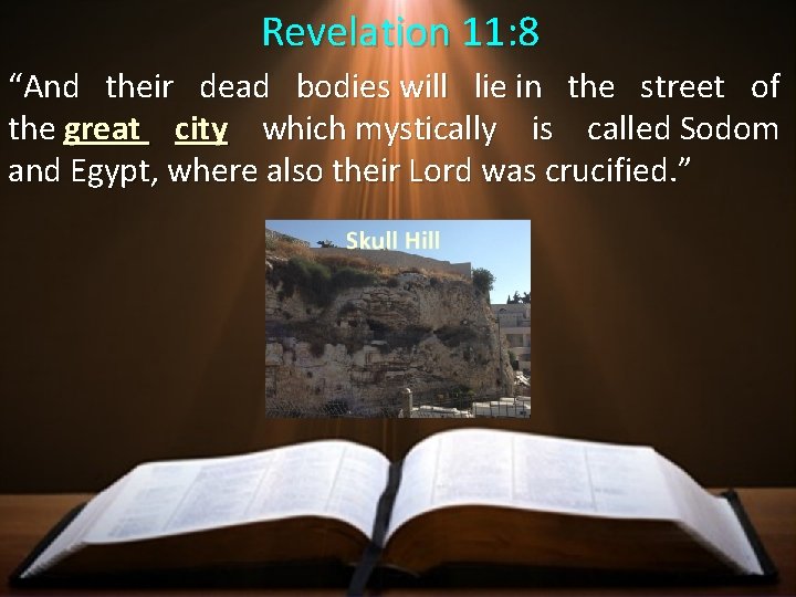 Revelation 11: 8 “And their dead bodies will lie in the street of the