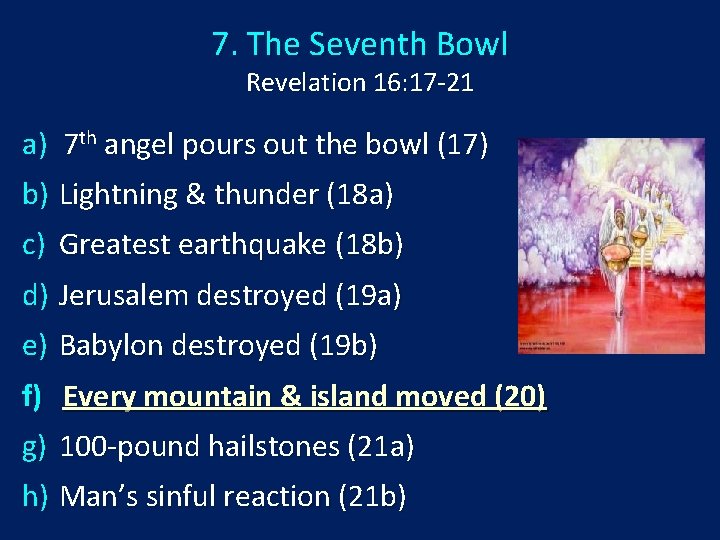 7. The Seventh Bowl Revelation 16: 17 -21 a) 7 th angel pours out