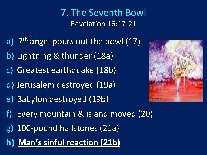 7. The Seventh Bowl Revelation 16: 17 -21 a) 7 th angel pours out