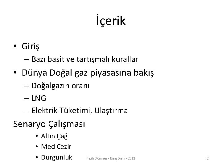 İçerik • Giriş – Bazı basit ve tartışmalı kurallar • Dünya Doğal gaz piyasasına