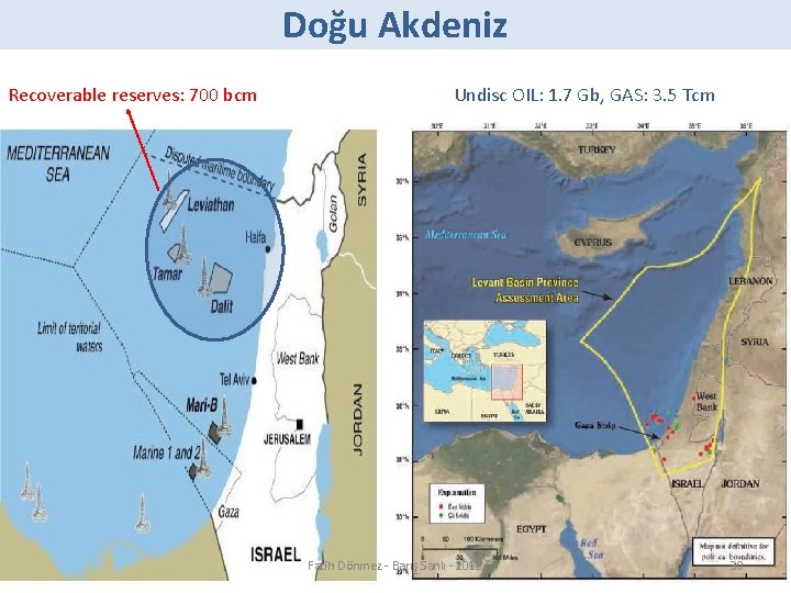 Doğu Akdeniz Recoverable reserves: 700 bcm Undisc OIL: 1. 7 Gb, GAS: 3. 5