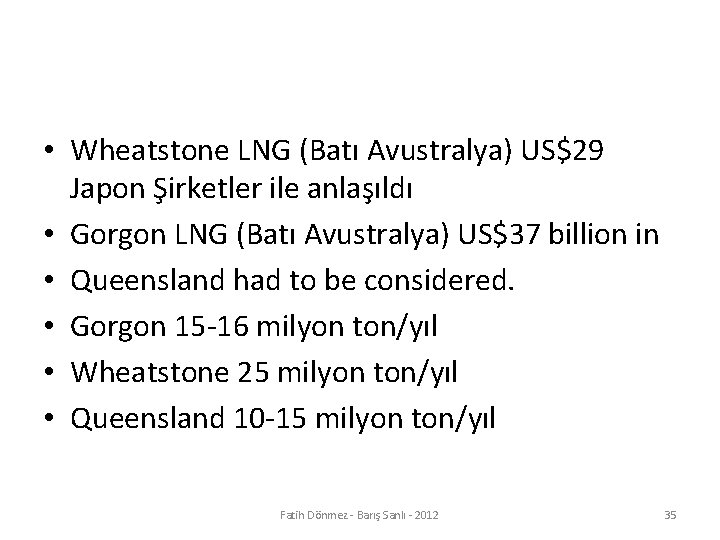  • Wheatstone LNG (Batı Avustralya) US$29 Japon Şirketler ile anlaşıldı • Gorgon LNG