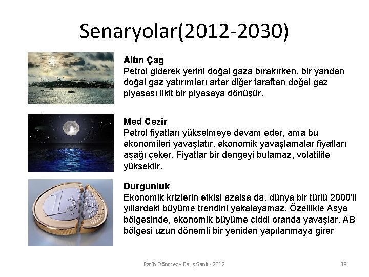 Senaryolar(2012 -2030) Altın Çağ Petrol giderek yerini doğal gaza bırakırken, bir yandan doğal gaz