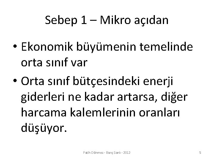 Sebep 1 – Mikro açıdan • Ekonomik büyümenin temelinde orta sınıf var • Orta