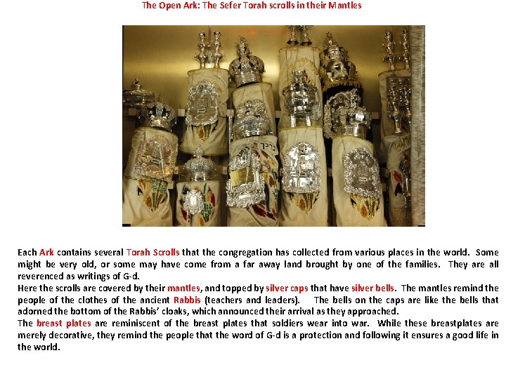 The Open Ark: The Sefer Torah scrolls in their Mantles Each Ark contains several