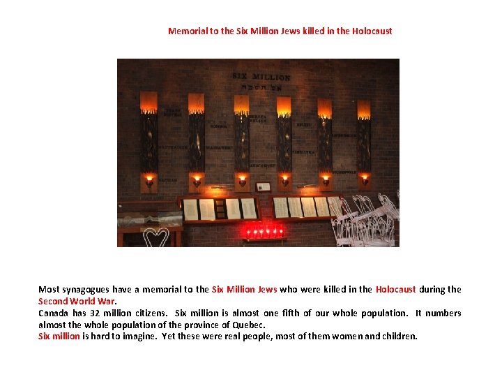 Memorial to the Six Million Jews killed in the Holocaust Most synagogues have a