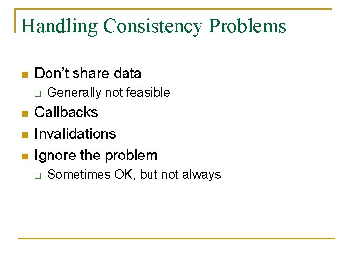 Handling Consistency Problems n Don’t share data q n n n Generally not feasible