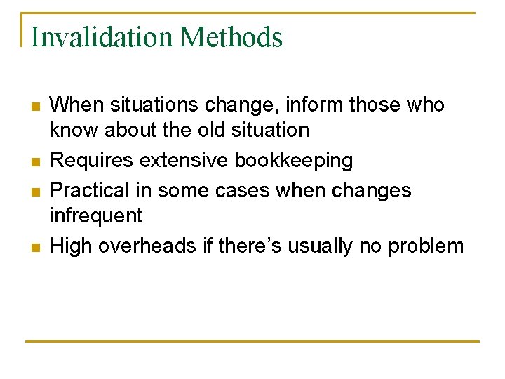 Invalidation Methods n n When situations change, inform those who know about the old