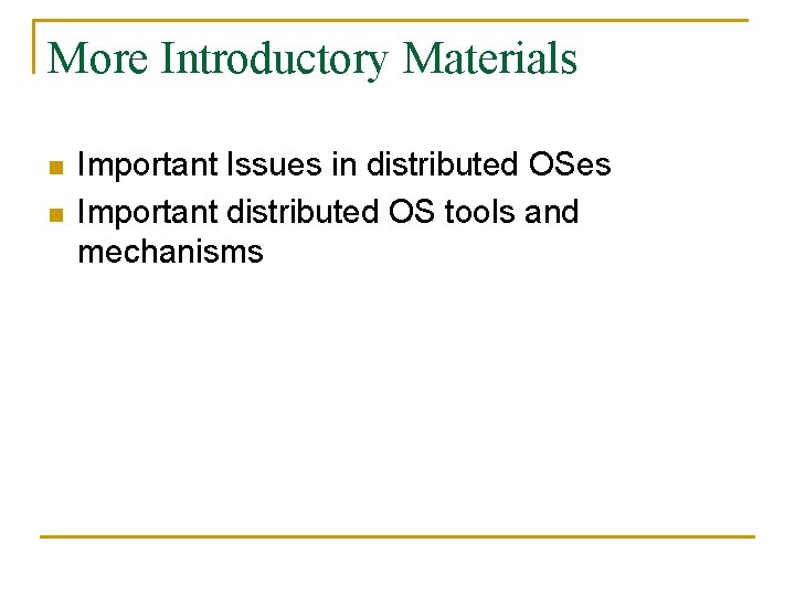 More Introductory Materials n n Important Issues in distributed OSes Important distributed OS tools