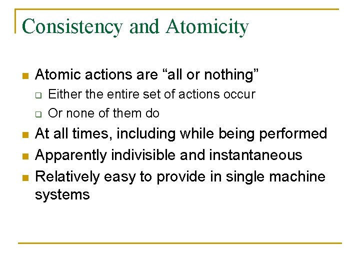 Consistency and Atomicity n Atomic actions are “all or nothing” q q n n