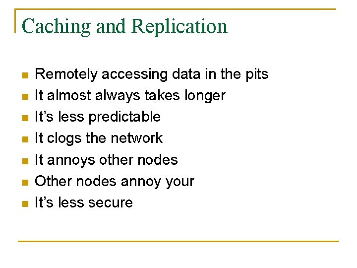 Caching and Replication n n n Remotely accessing data in the pits It almost