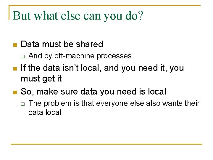 But what else can you do? n Data must be shared q n n