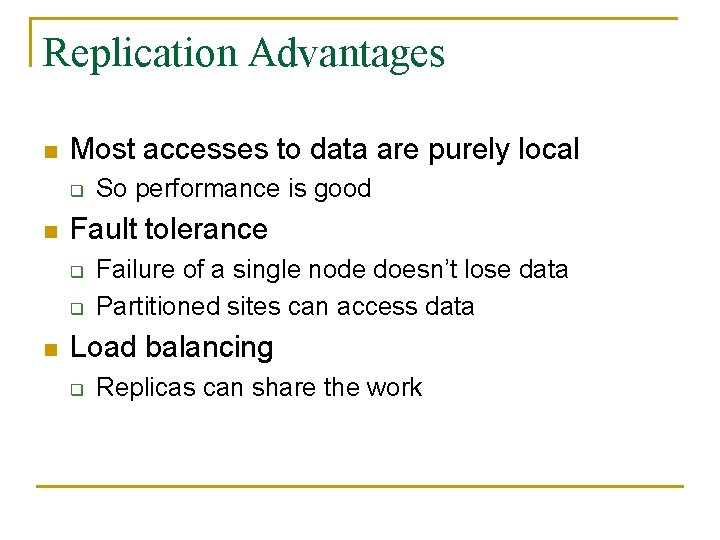 Replication Advantages n Most accesses to data are purely local q n Fault tolerance