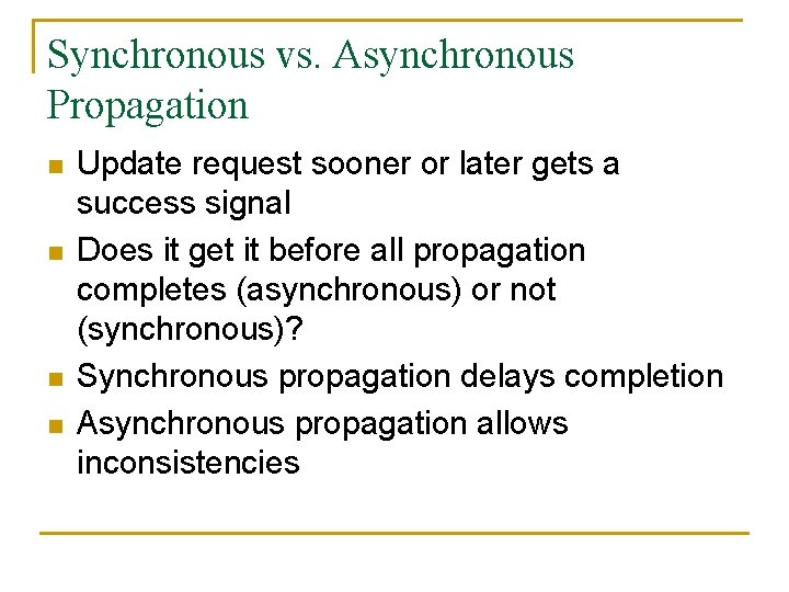 Synchronous vs. Asynchronous Propagation n n Update request sooner or later gets a success
