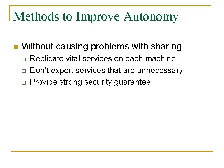 Methods to Improve Autonomy n Without causing problems with sharing q q q Replicate