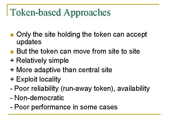 Token-based Approaches Only the site holding the token can accept updates n But the