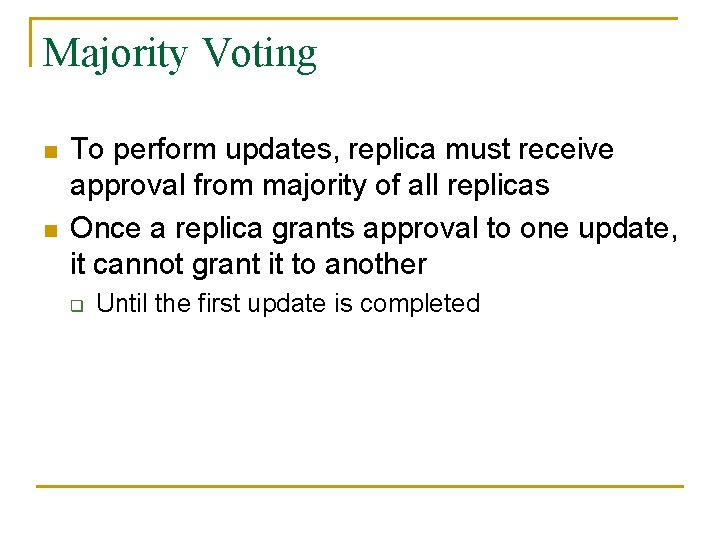 Majority Voting n n To perform updates, replica must receive approval from majority of