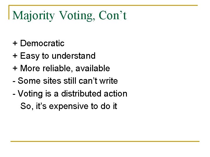 Majority Voting, Con’t + Democratic + Easy to understand + More reliable, available -