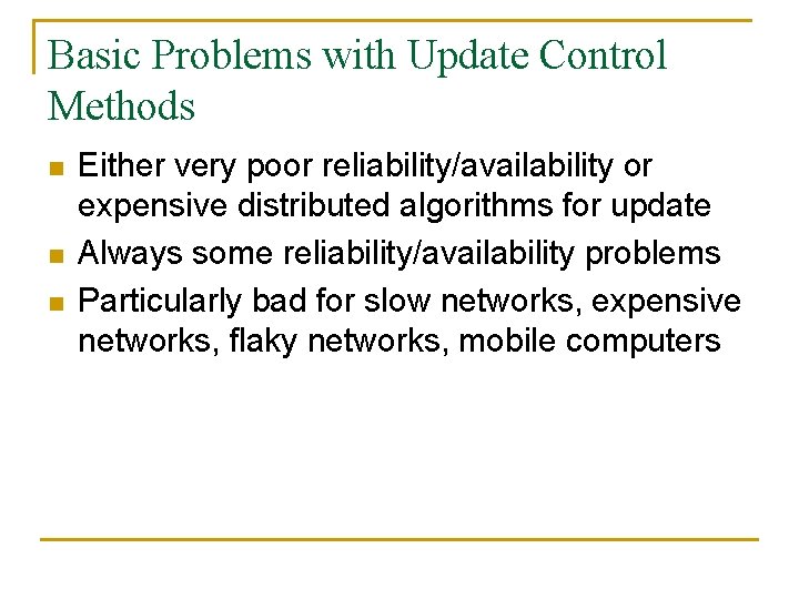 Basic Problems with Update Control Methods n n n Either very poor reliability/availability or