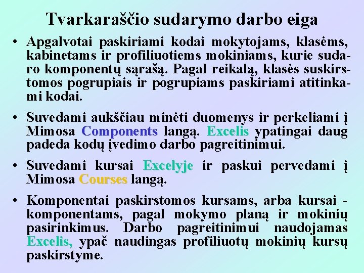 Tvarkaraščio sudarymo darbo eiga • Apgalvotai paskiriami kodai mokytojams, klasėms, kabinetams ir profiliuotiems mokiniams,