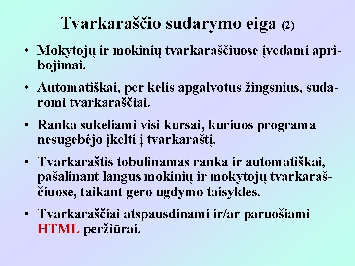 Tvarkaraščio sudarymo eiga (2) • Mokytojų ir mokinių tvarkaraščiuose įvedami apribojimai. • Automatiškai, per