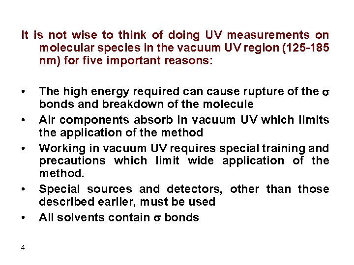 It is not wise to think of doing UV measurements on molecular species in