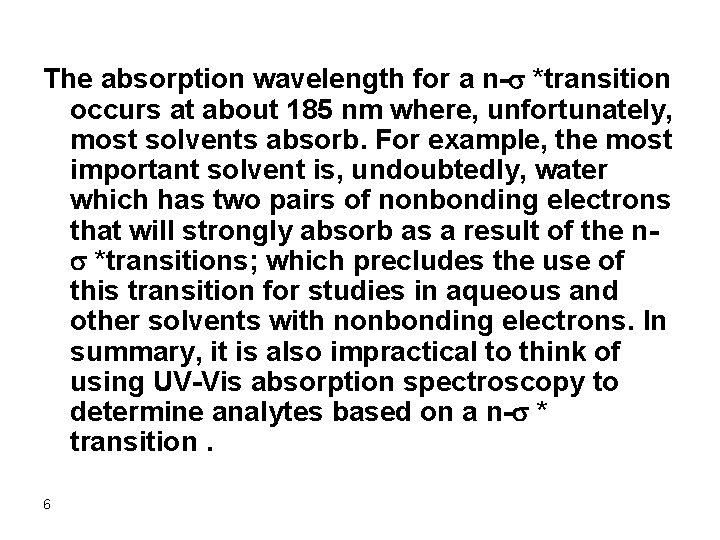 The absorption wavelength for a n-s *transition occurs at about 185 nm where, unfortunately,